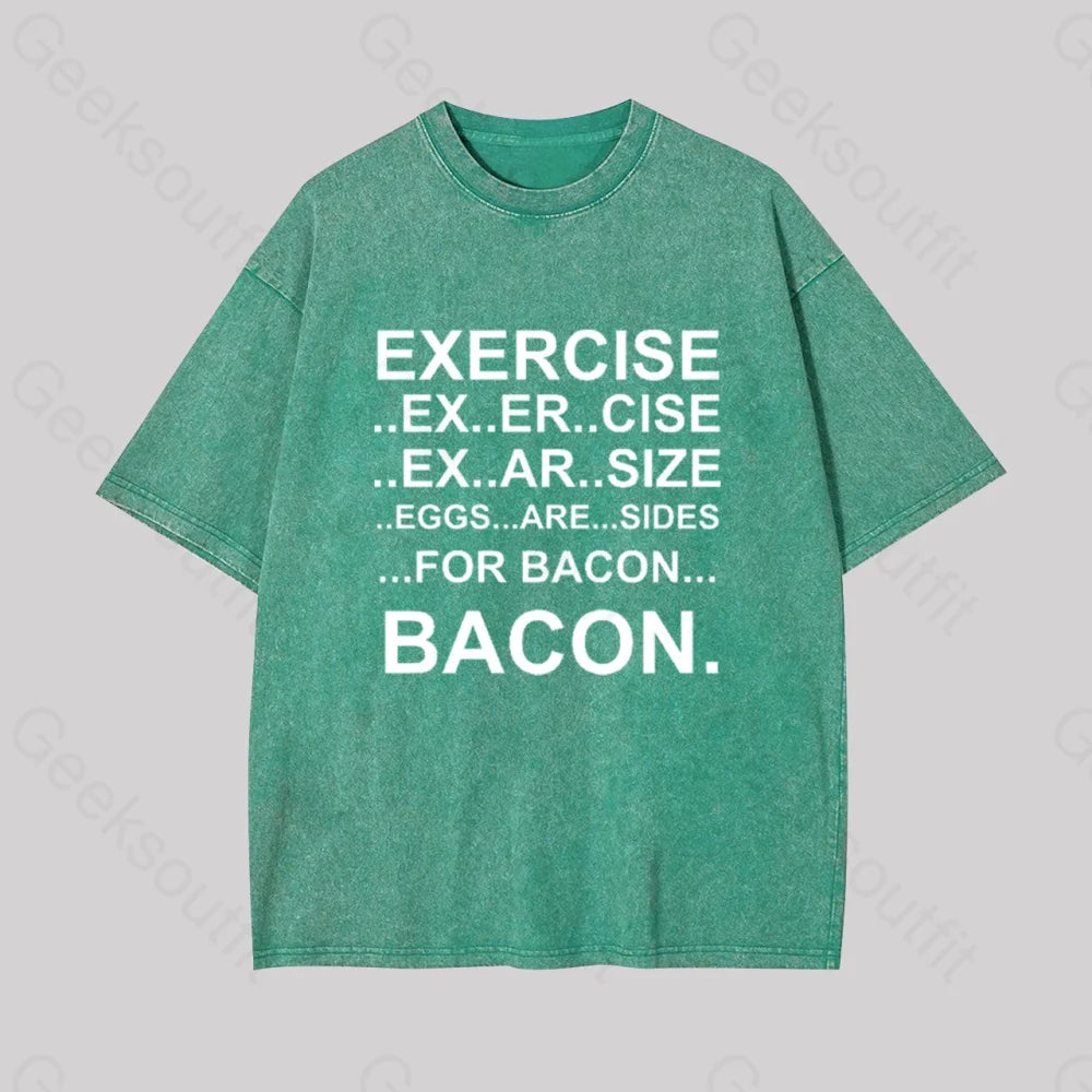 Exercise... Bacon. Geek Washed T-Shirt Grass Green / S