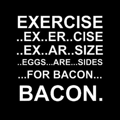 Exercise... Bacon. T-Shirt