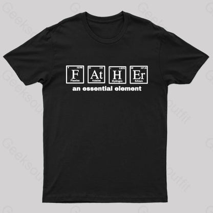 Father An Essential Element Geek T-Shirt Black / S