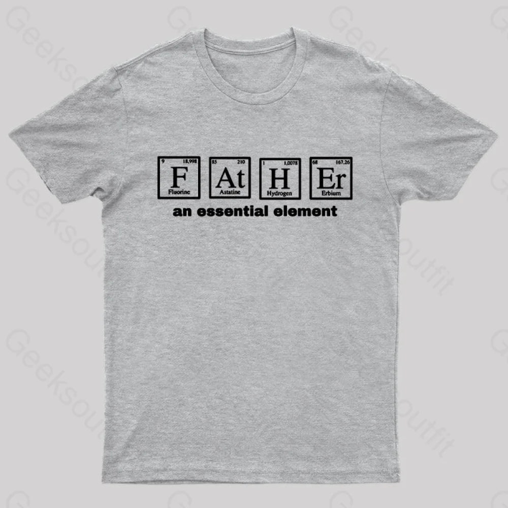 Father An Essential Element Geek T-Shirt Grey / S