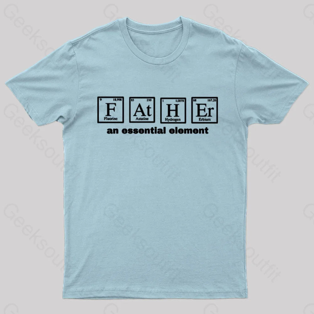 Father An Essential Element Geek T-Shirt Light Blue / S