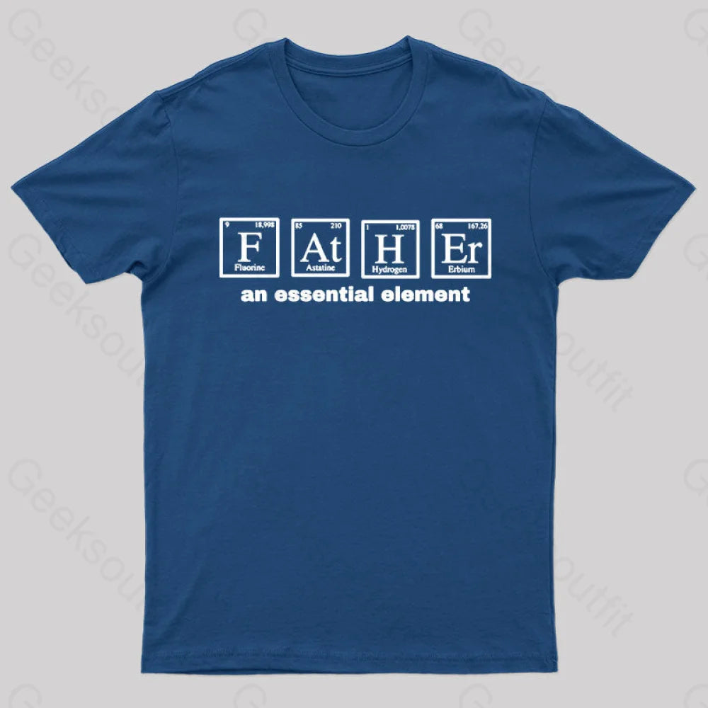 Father An Essential Element Geek T-Shirt Navy / S