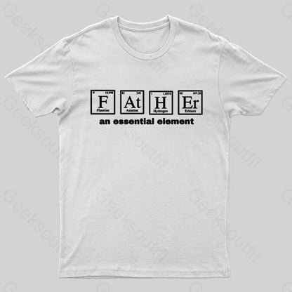 Father An Essential Element Geek T-Shirt White / S