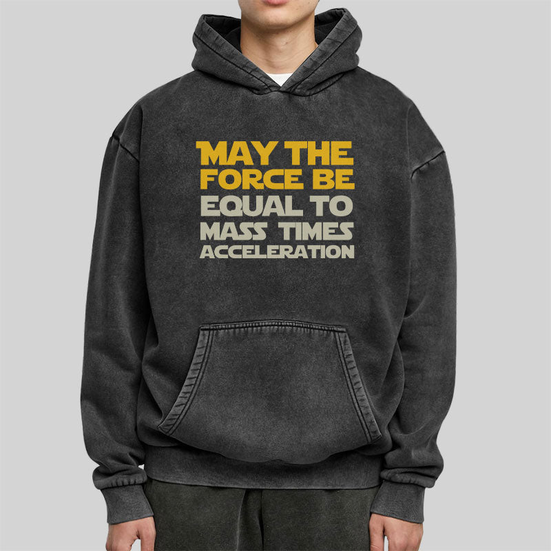 May the force be equal to mass times acceleration Washed Hoodie