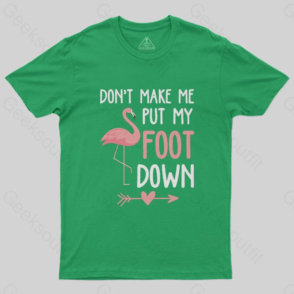 Flamingo Don't Make Me Put My Foot Down T-Shirt - Geeksoutfit