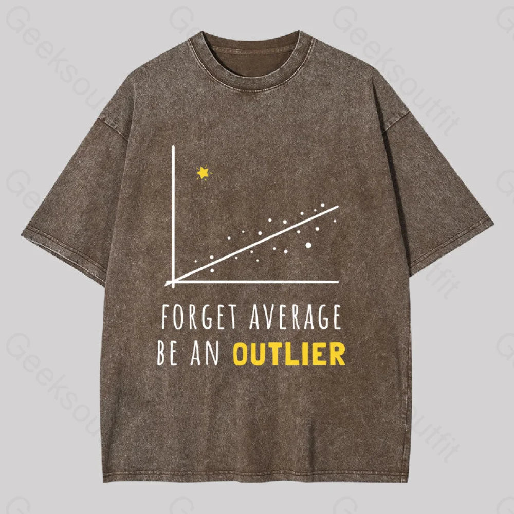 Forget Average Be An Outlier Funny Math Noirty Designs Washed T-Shirt Coffee / S