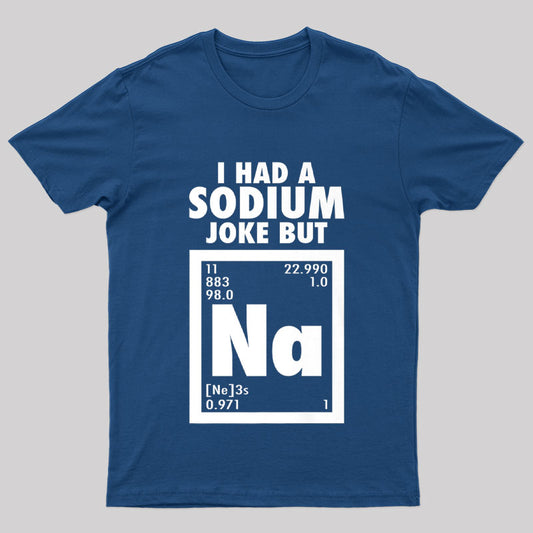 I Had Sodium Joke But Na Geek T-Shirt