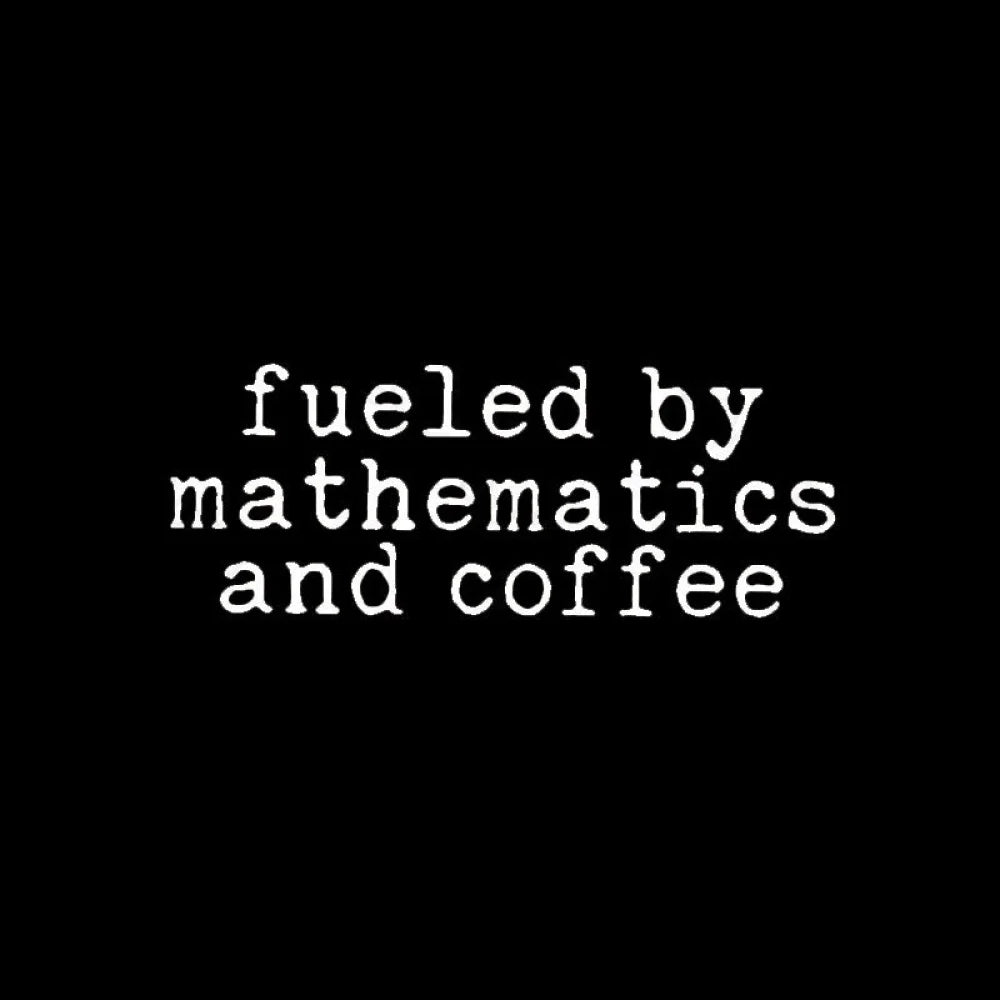 Fueled By Mathematics And Coffee T-Shirt