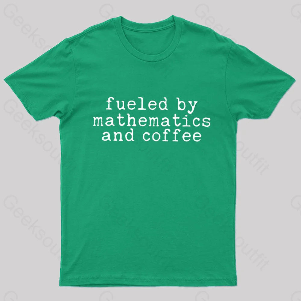 Fueled By Mathematics And Coffee T-Shirt Green / S