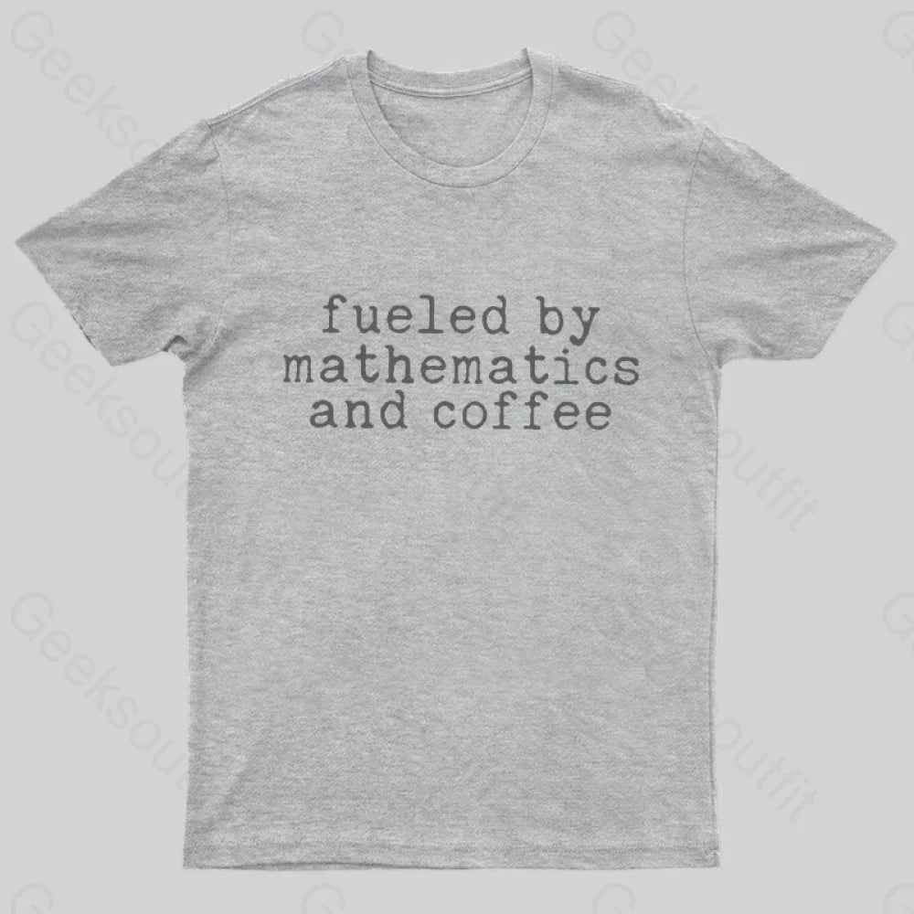 Fueled By Mathematics And Coffee T-Shirt Grey / S