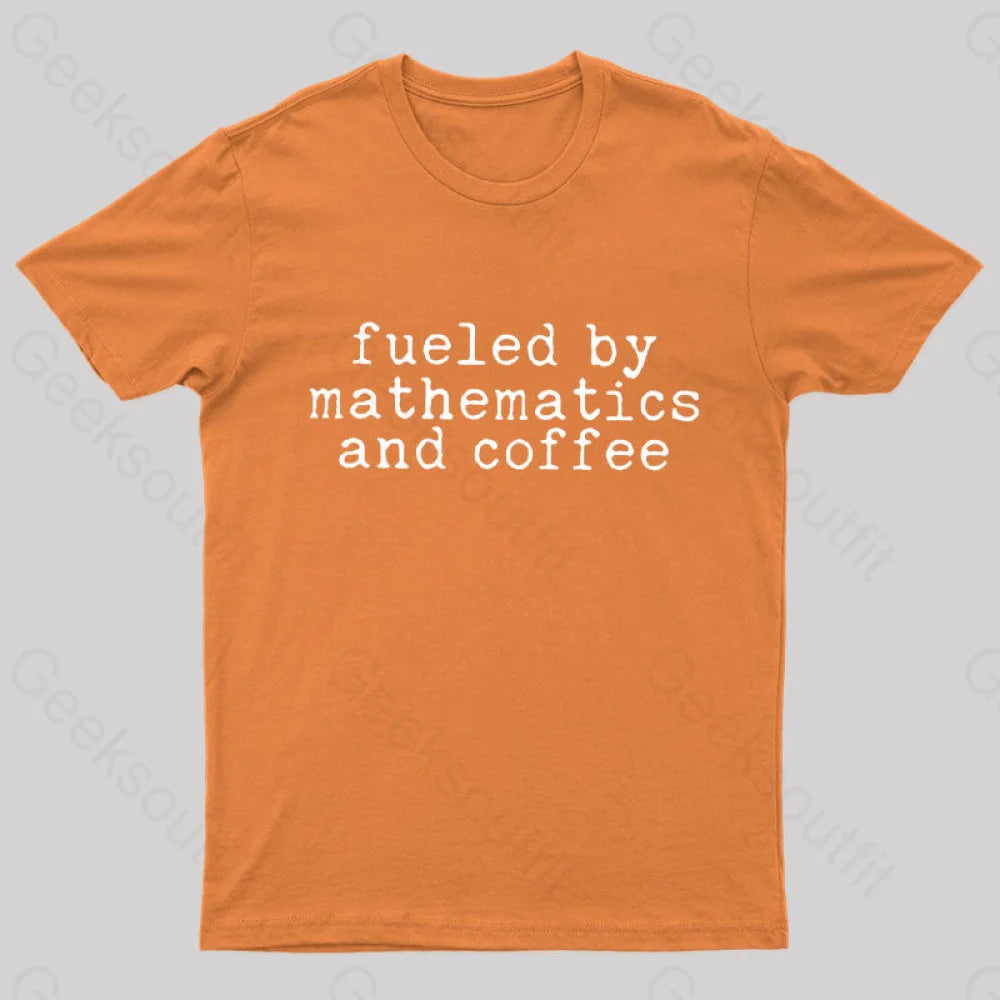 Fueled By Mathematics And Coffee T-Shirt Orange / S