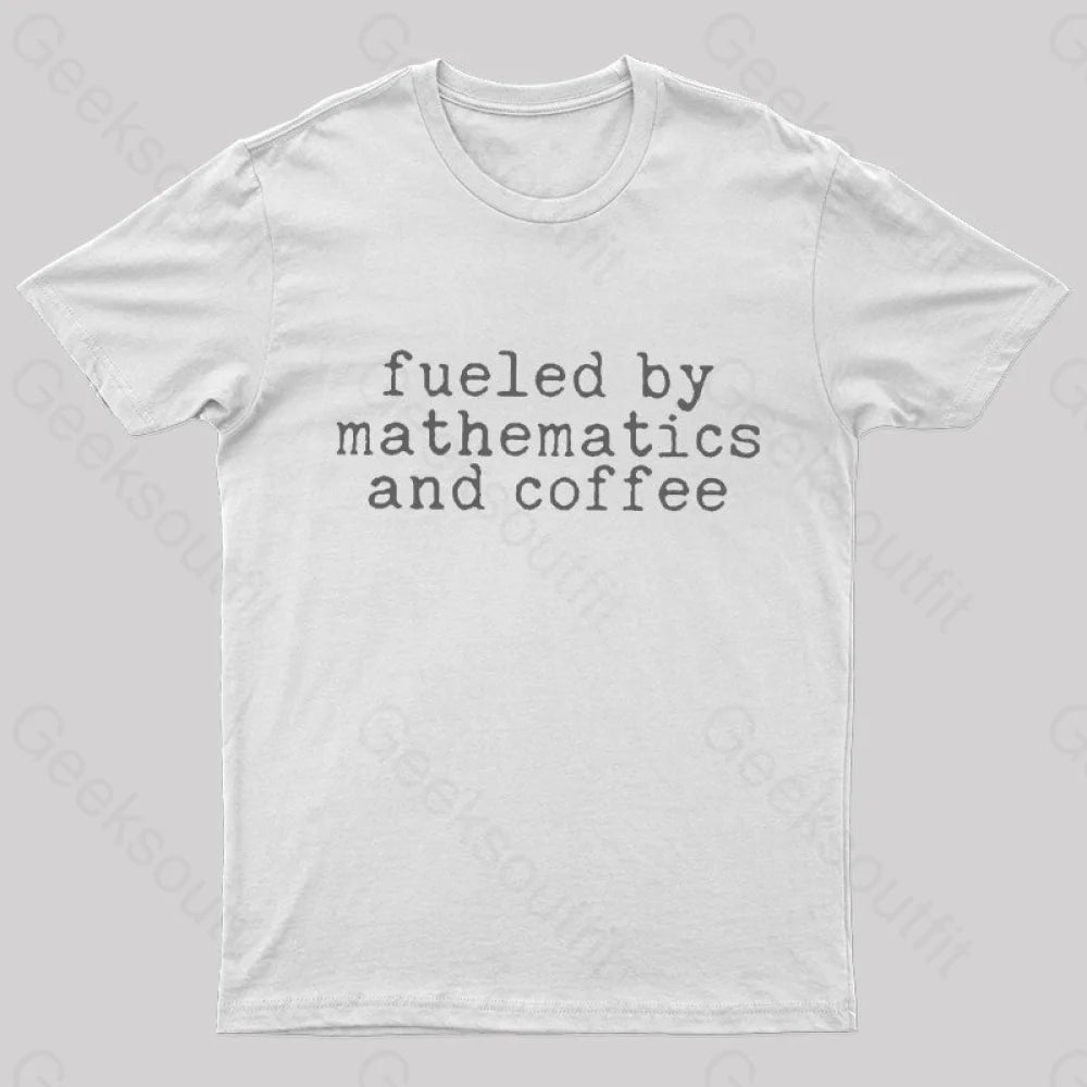 Fueled By Mathematics And Coffee T-Shirt White / S