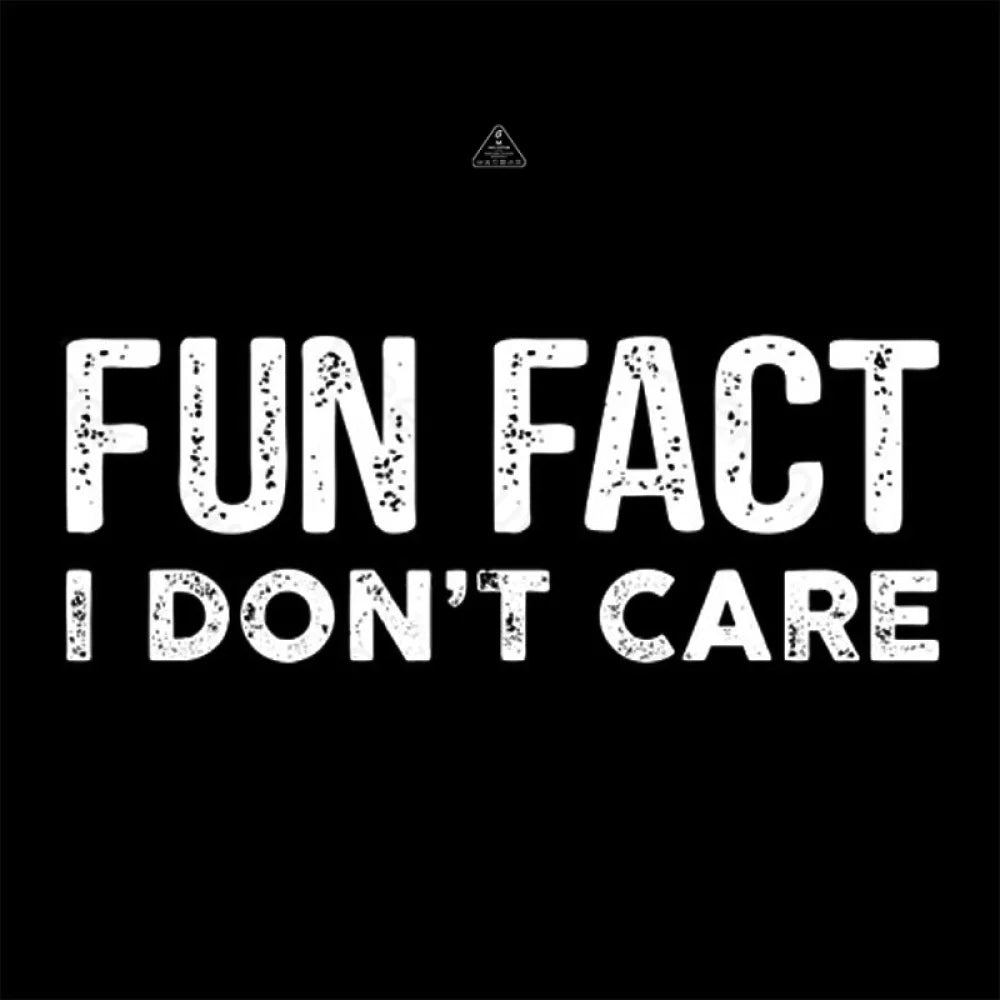 Fun Fact I Don’t Care Funny T-Shirt