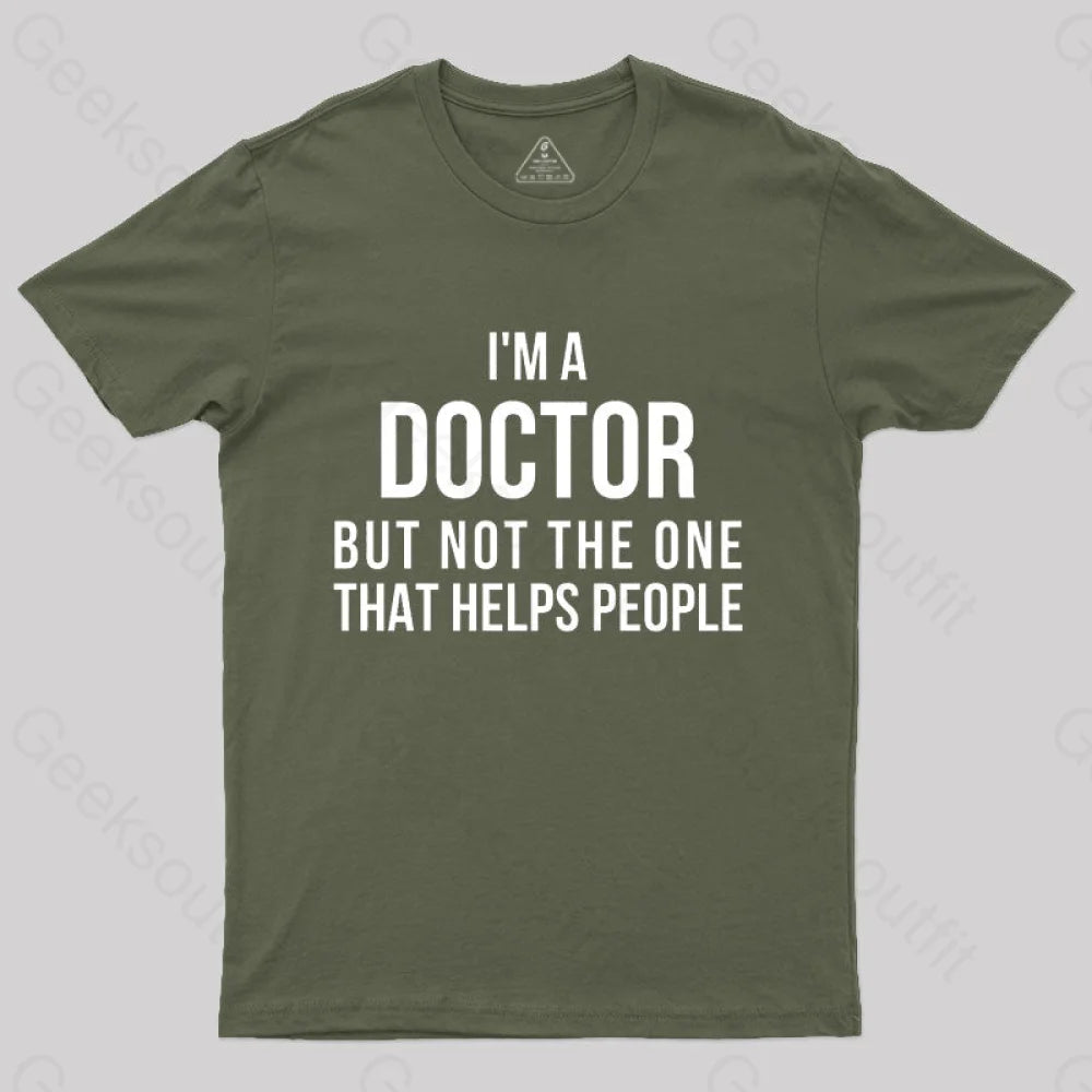 Funny Phd Doctorate I’m A Doctor T-Shirt Army Green / S