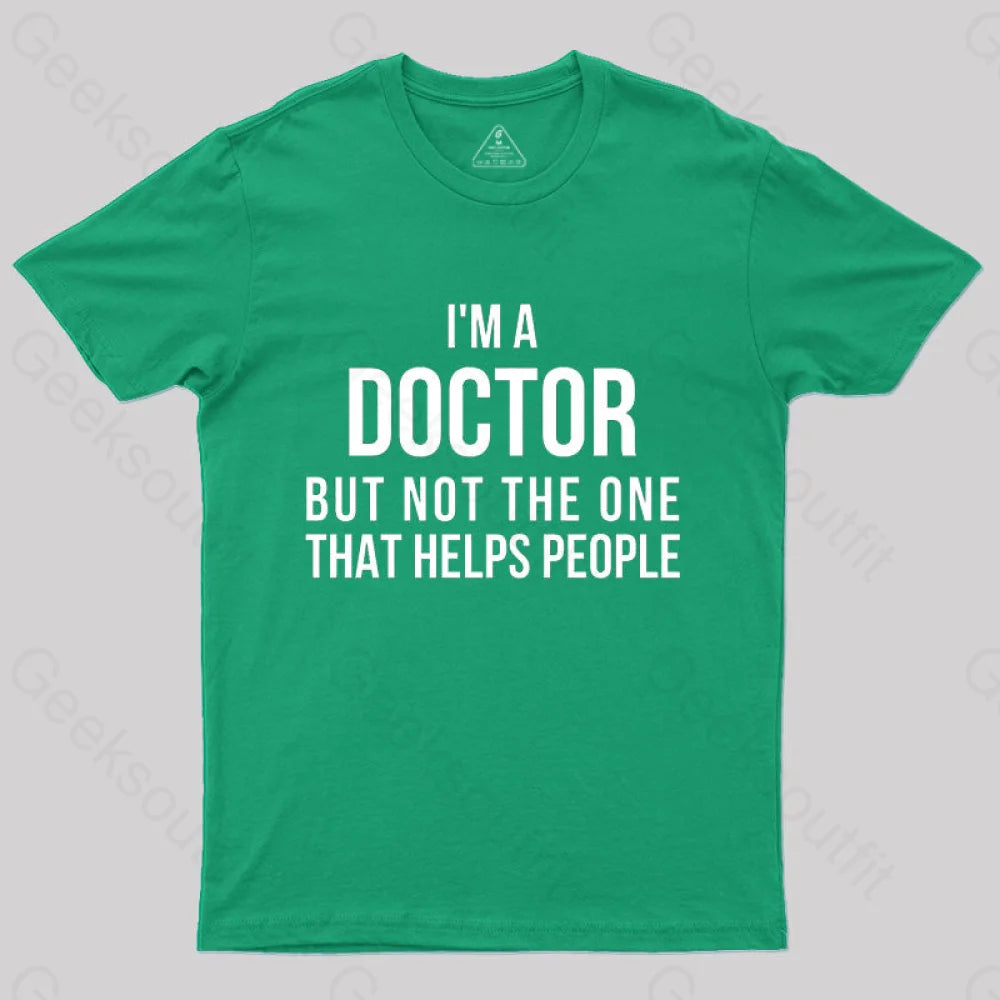 Funny Phd Doctorate I’m A Doctor T-Shirt Green / S