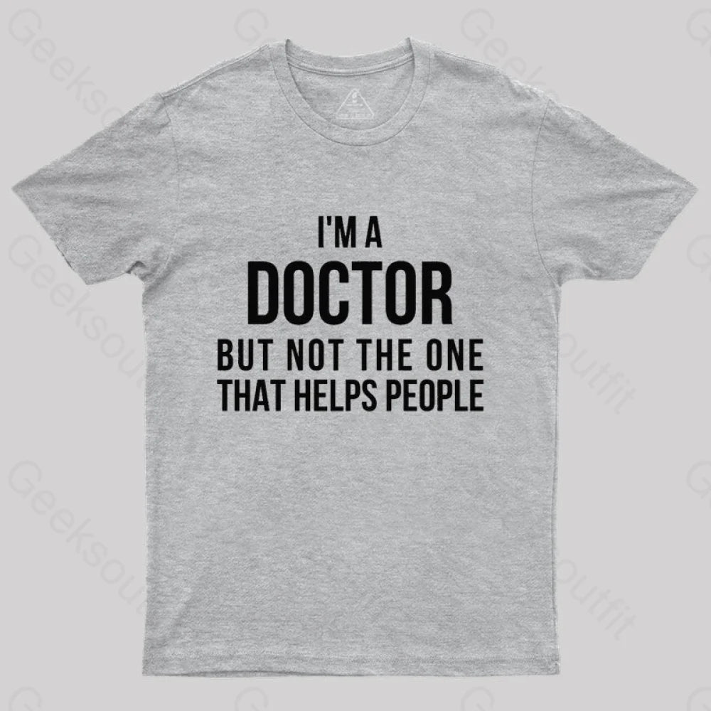 Funny Phd Doctorate I’m A Doctor T-Shirt Grey / S