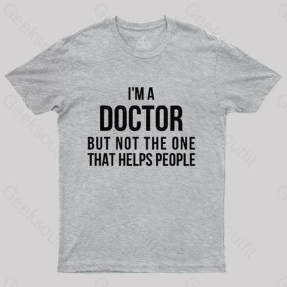 Funny Phd Doctorate I’m A Doctor T-Shirt Grey / S