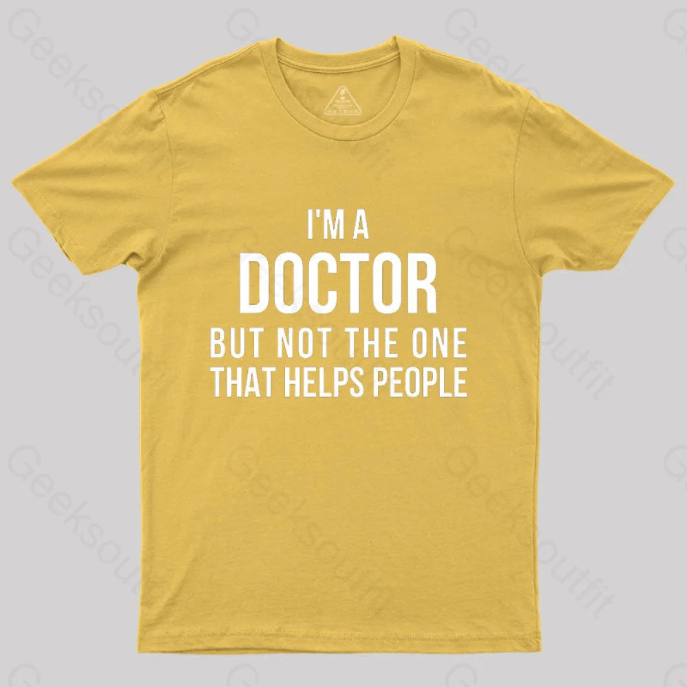 Funny Phd Doctorate I’m A Doctor T-Shirt Yellow / S