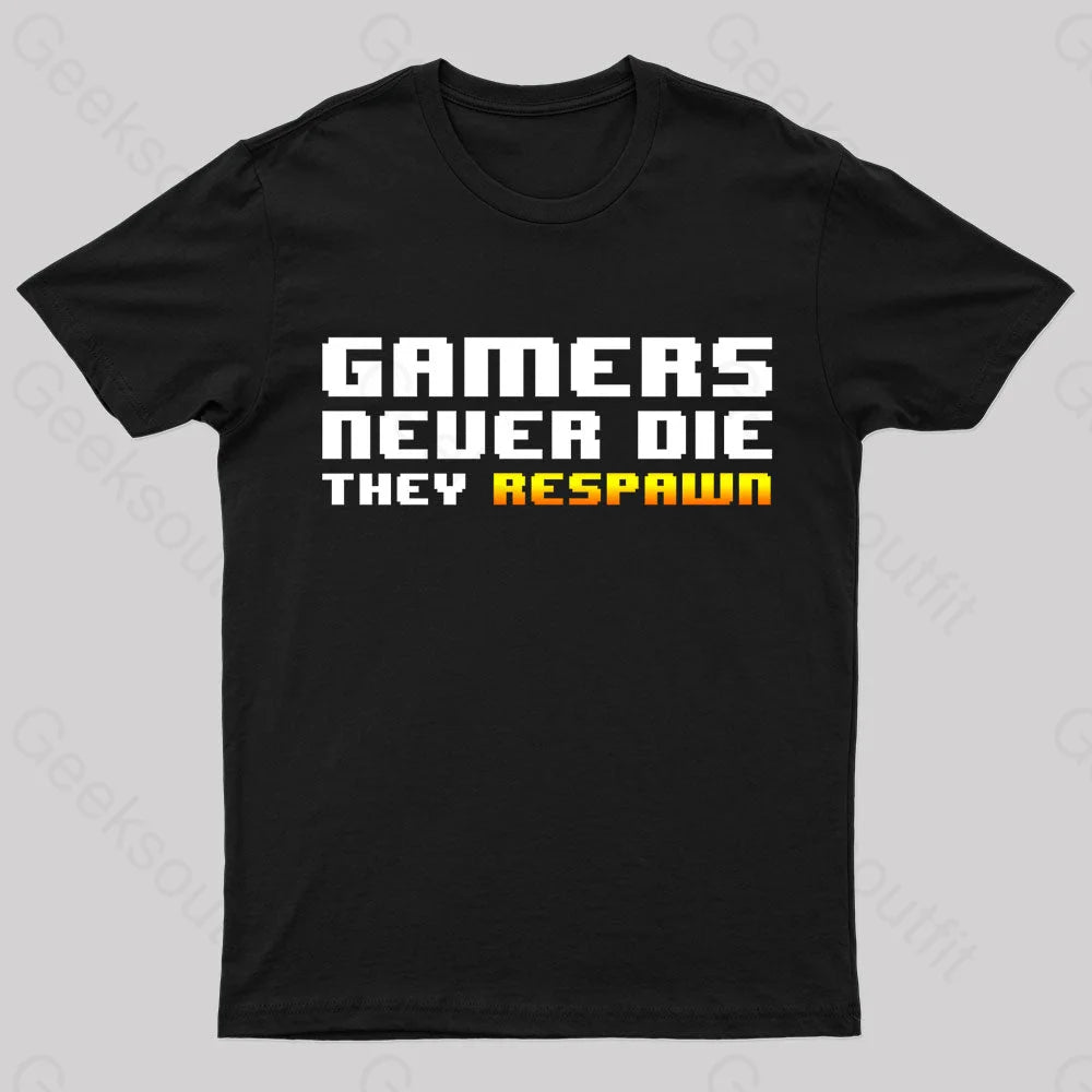 Gamers Never Die Geek T-Shirt Black / S