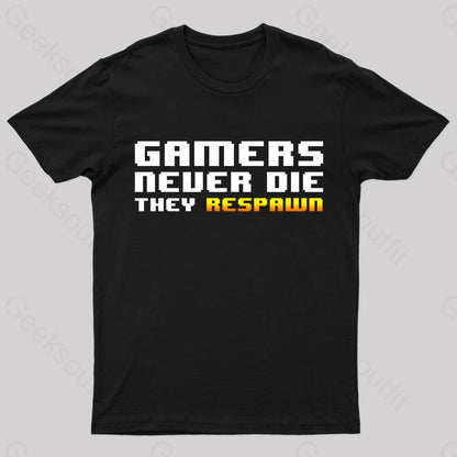 Gamers Never Die Geek T-Shirt Black / S