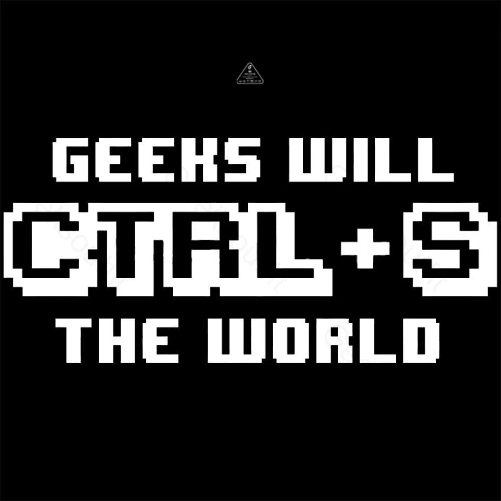 Geeks Will Ctrl + S The World T-Shirt