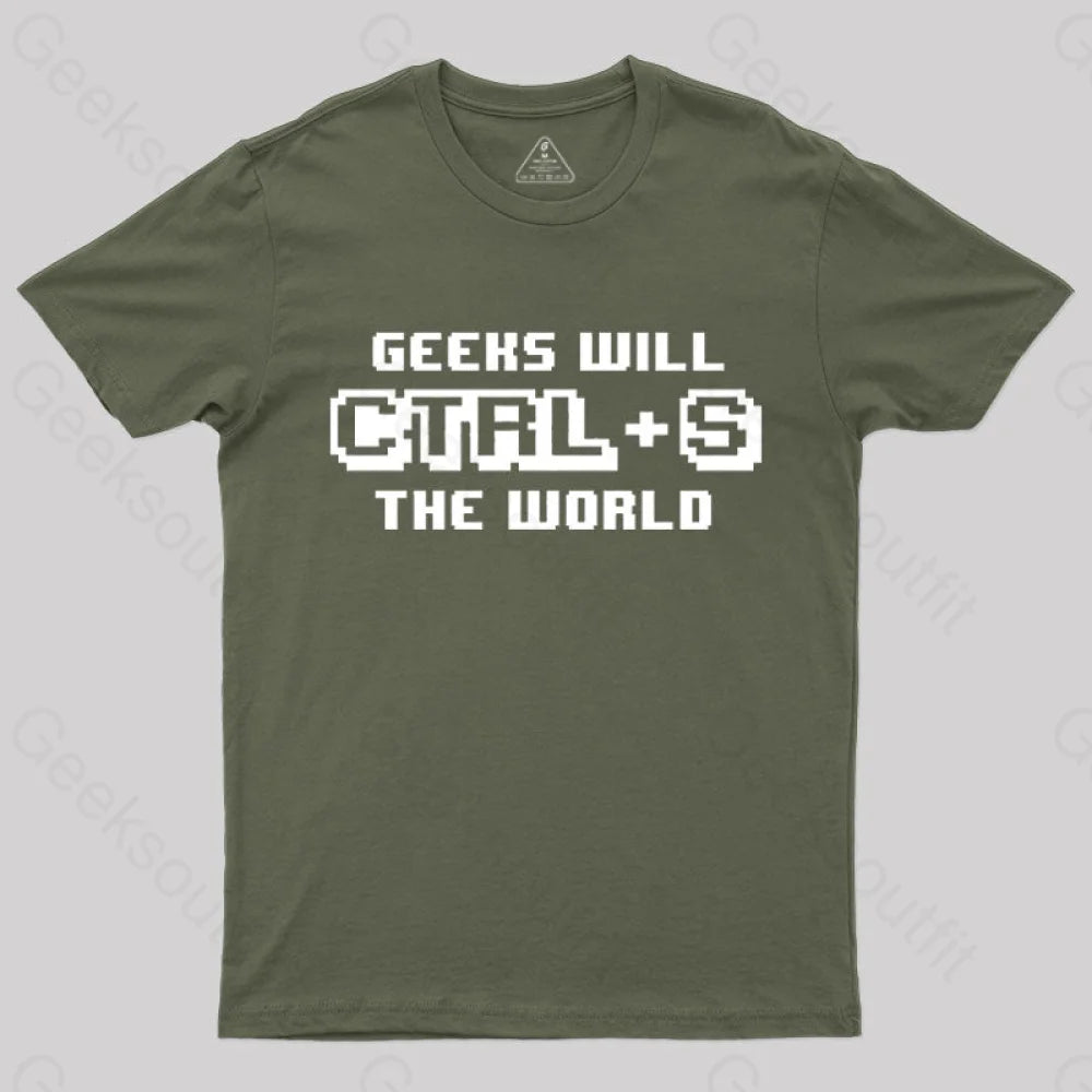 Geeks Will Ctrl + S The World T-Shirt Army Green / S