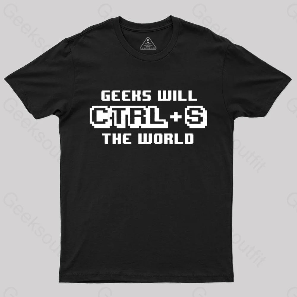 Geeks Will Ctrl + S The World T-Shirt Black / S