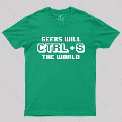 Geeks Will Ctrl + S The World T-Shirt Green / S