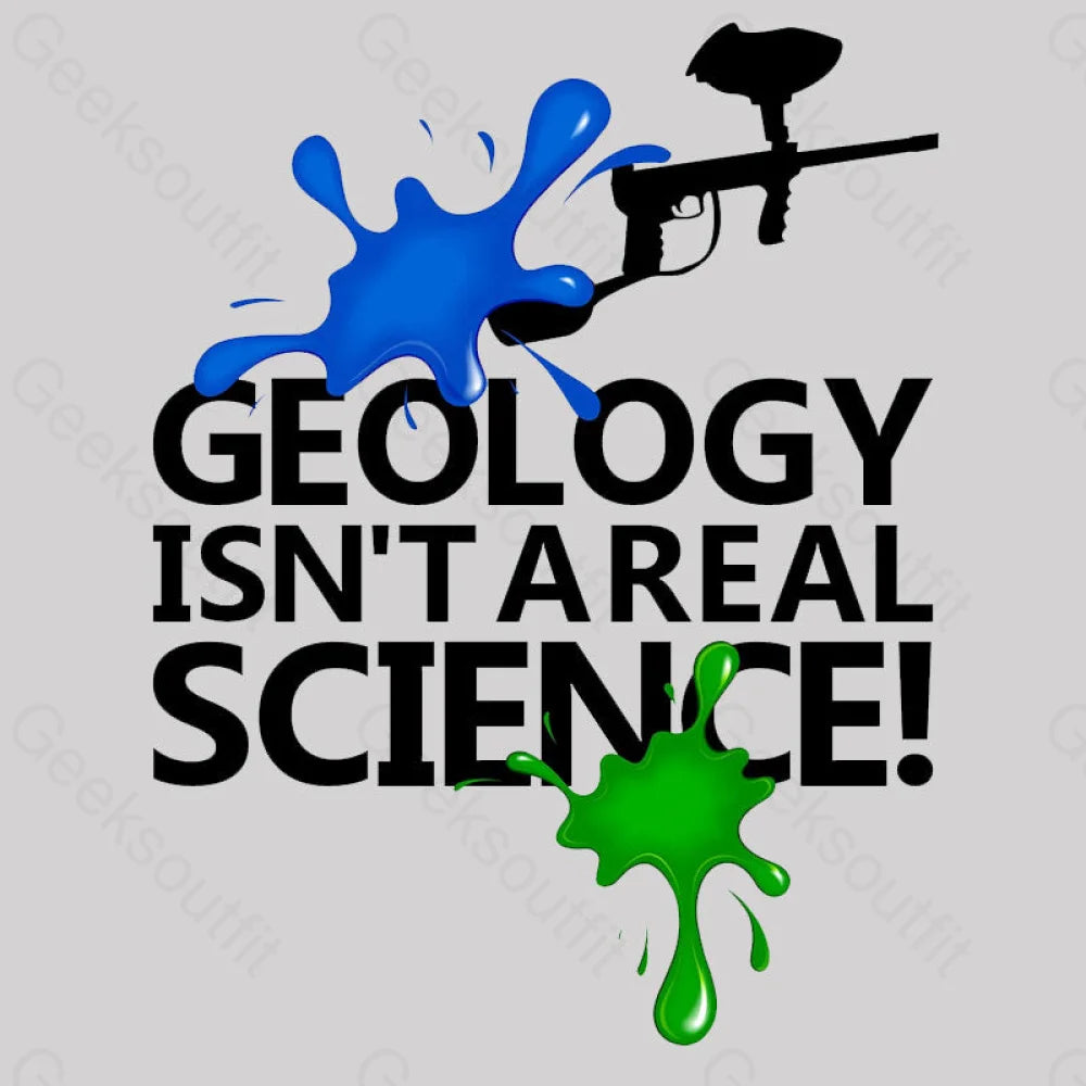 Geology Isn’t A Real Science! Nerd T-Shirt