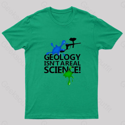 Geology Isn’t A Real Science! Nerd T-Shirt Green / S