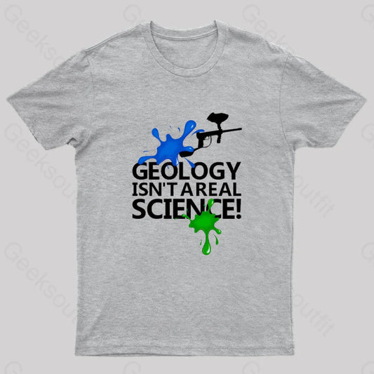 Geology Isn’t A Real Science! Nerd T-Shirt Grey / S