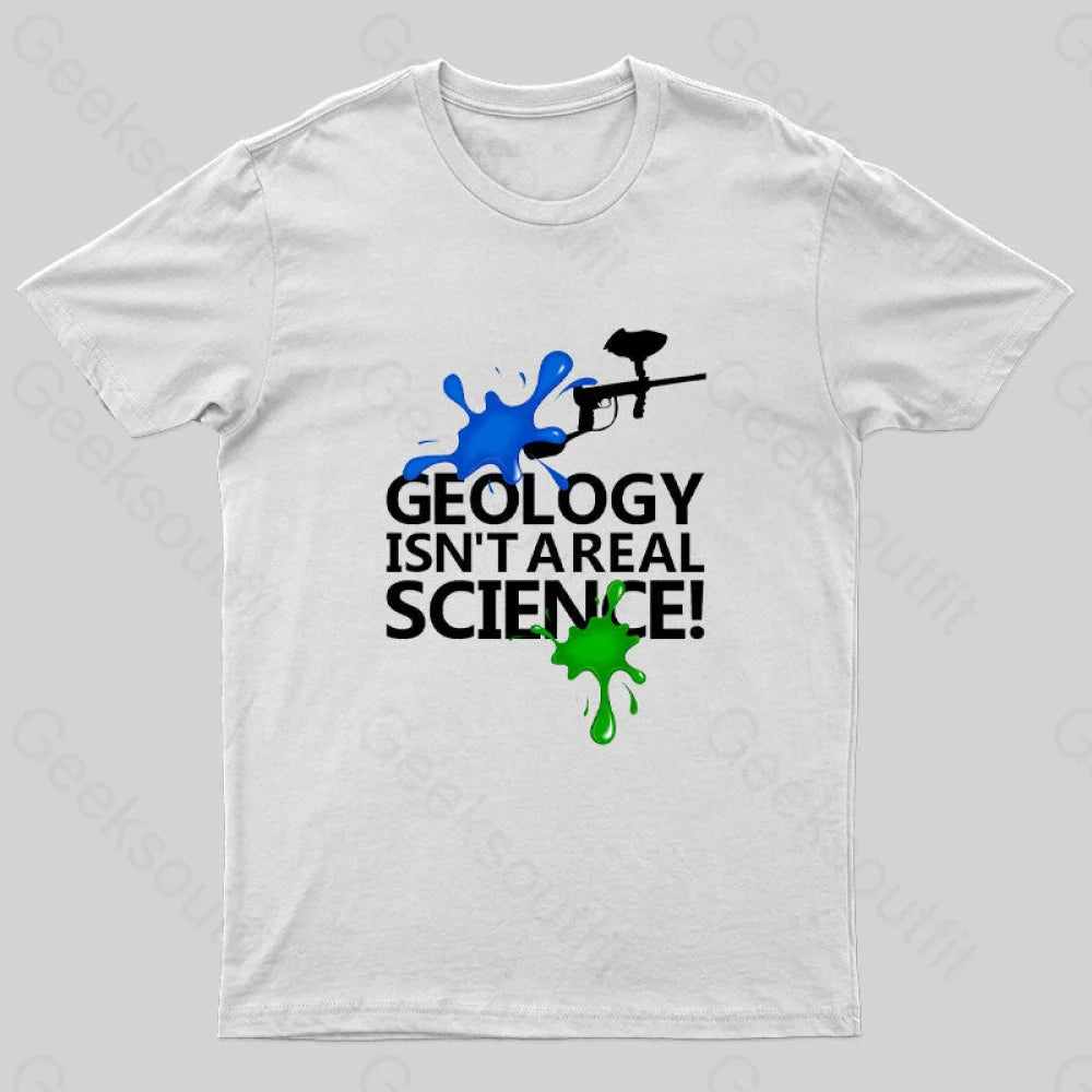 Geology Isn’t A Real Science! Nerd T-Shirt White / S