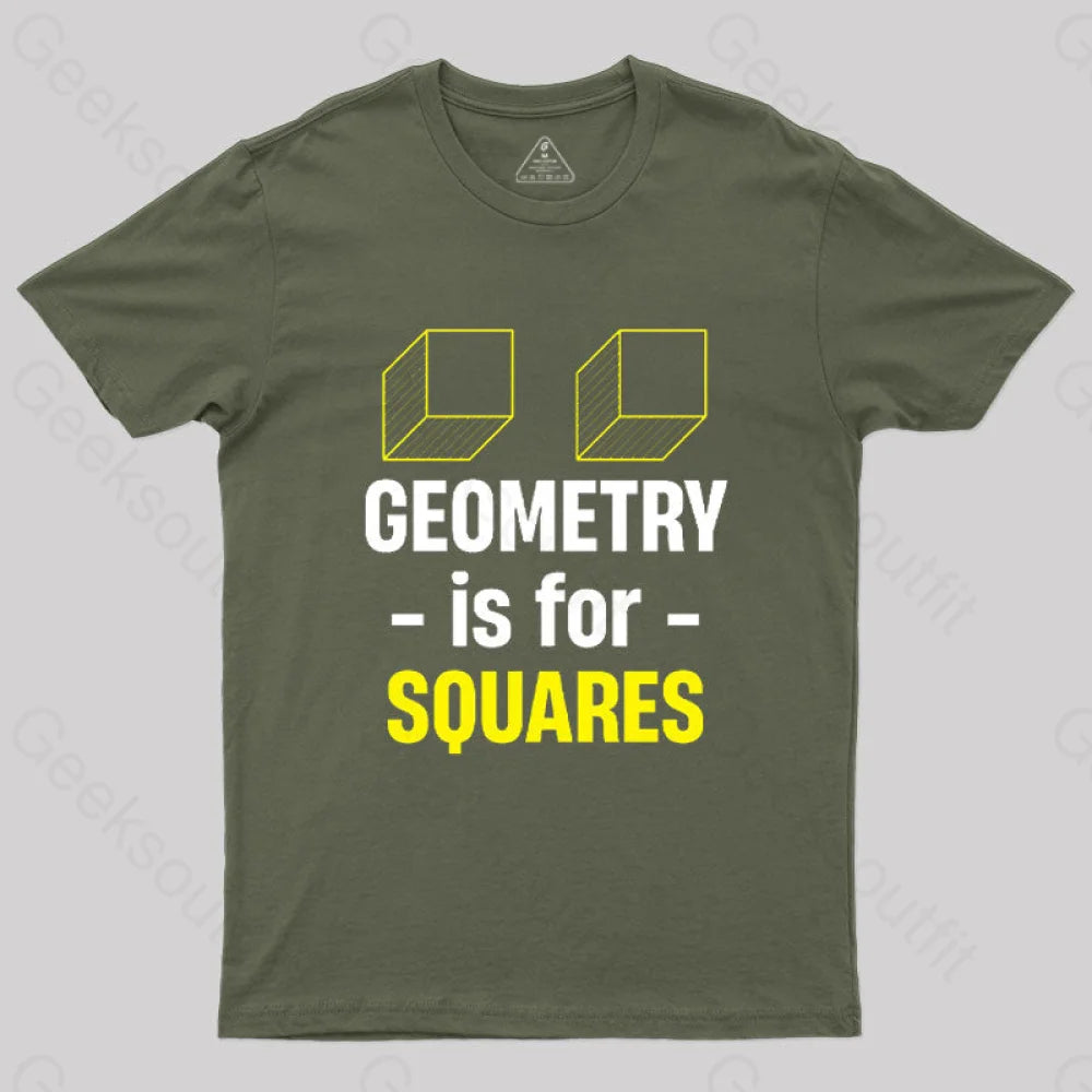 Geometry Is For Squares T-Shirt Army Green / S