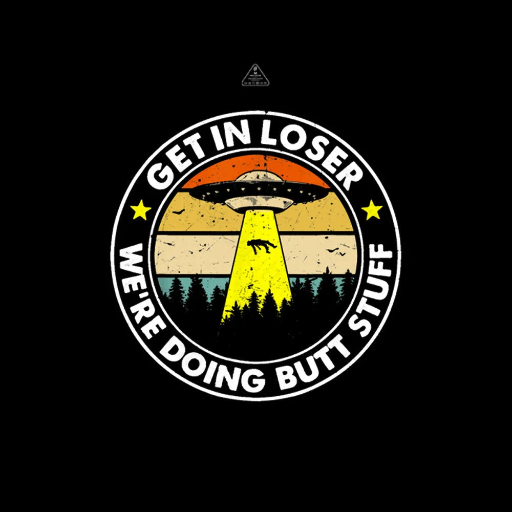 Get In Loser We’re Doing Butt Stuff Nerd T-Shirt