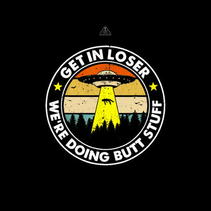 Get In Loser We’re Doing Butt Stuff Nerd T-Shirt