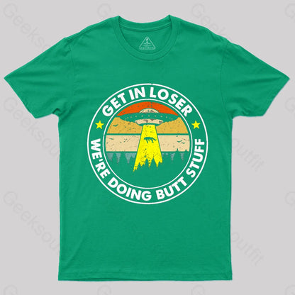 Get In Loser We’re Doing Butt Stuff Nerd T-Shirt Green / S