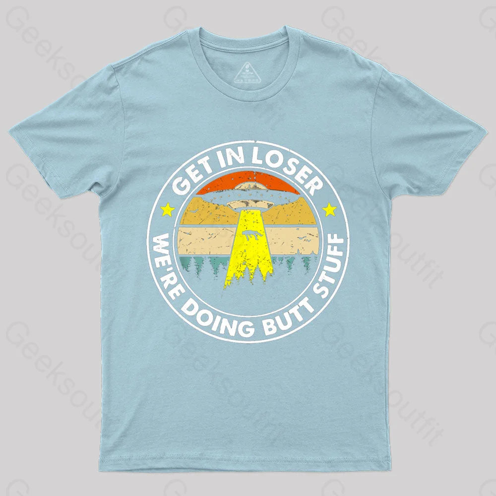 Get In Loser We’re Doing Butt Stuff Nerd T-Shirt Light Blue / S