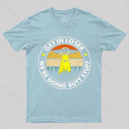 Get In Loser We’re Doing Butt Stuff Nerd T-Shirt Light Blue / S