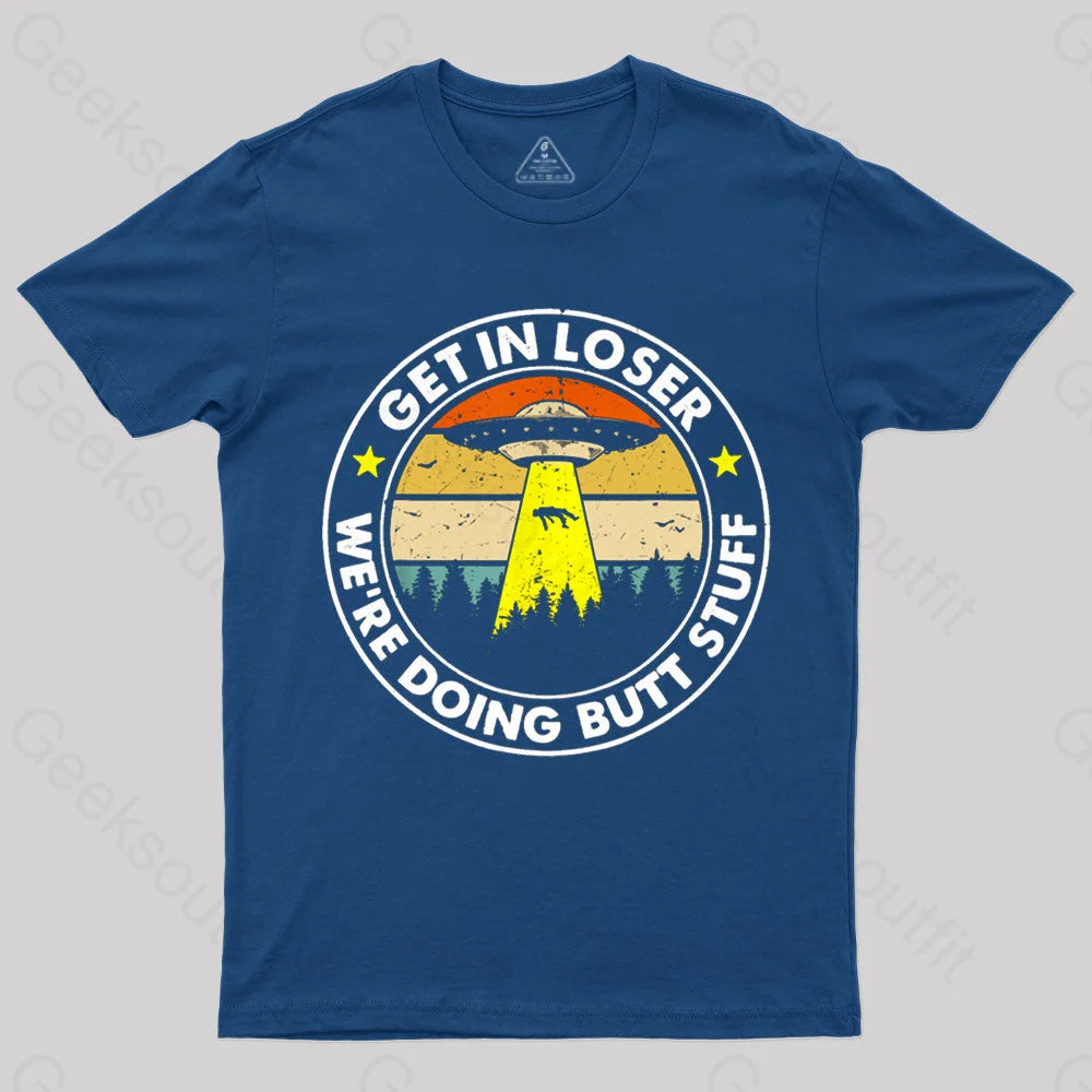 Get In Loser We’re Doing Butt Stuff Nerd T-Shirt Navy / S