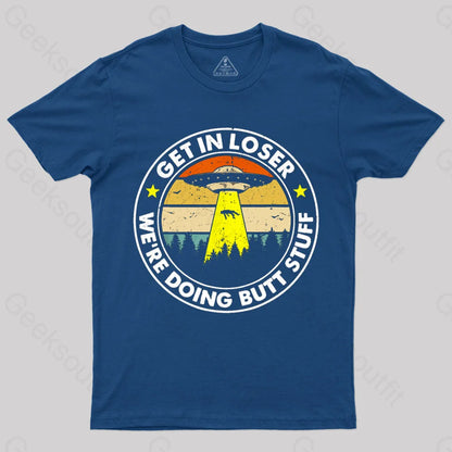 Get In Loser We’re Doing Butt Stuff Nerd T-Shirt Navy / S