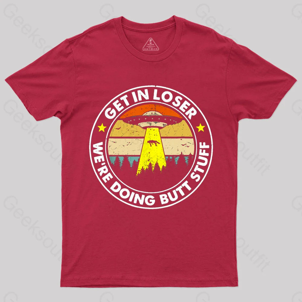 Get In Loser We’re Doing Butt Stuff Nerd T-Shirt Red / S