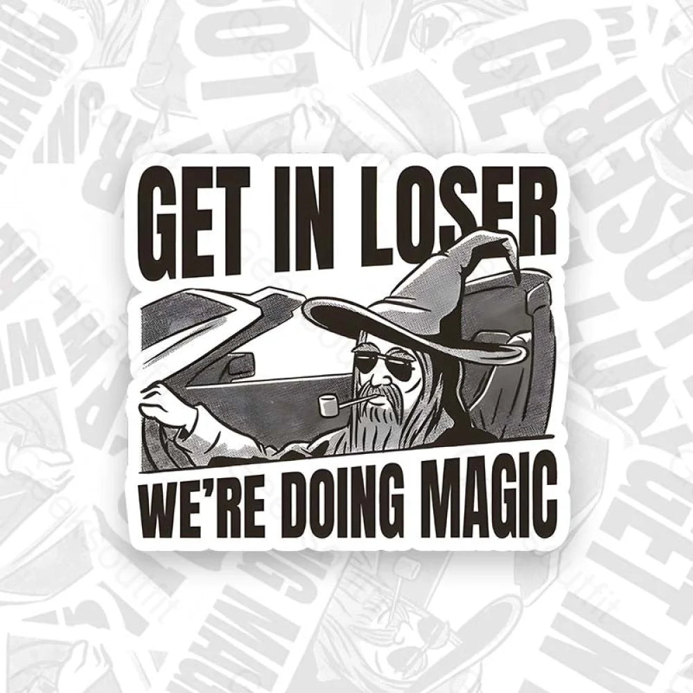 Get In Loser We’re Doing Magic Geek Sticker 6Cm