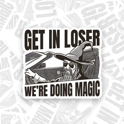 Get In Loser We’re Doing Magic Geek Sticker 6Cm