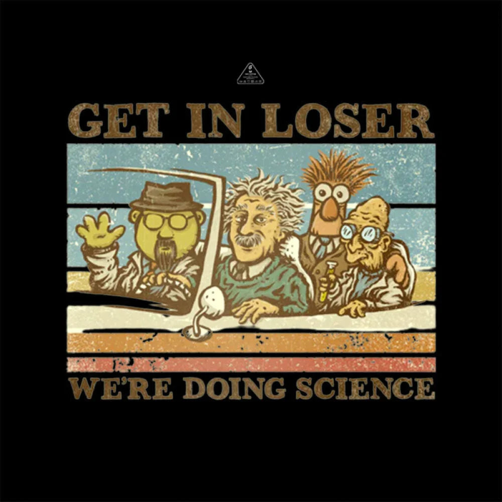 Get In Loser We’re Doing Science T-Shirt