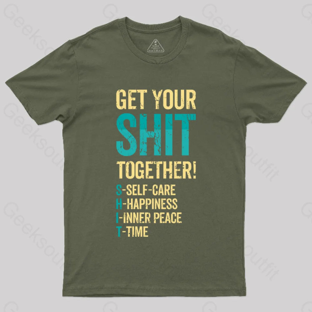 Get Your Shit Together T-Shirt Army Green / S Yc