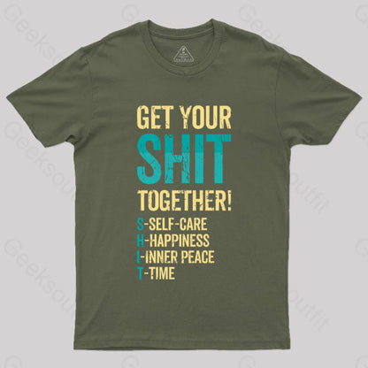 Get Your Shit Together T-Shirt Army Green / S Yc