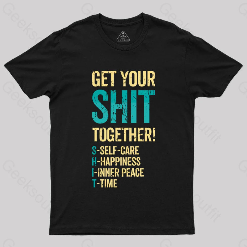 Get Your Shit Together T-Shirt Black / S Yc