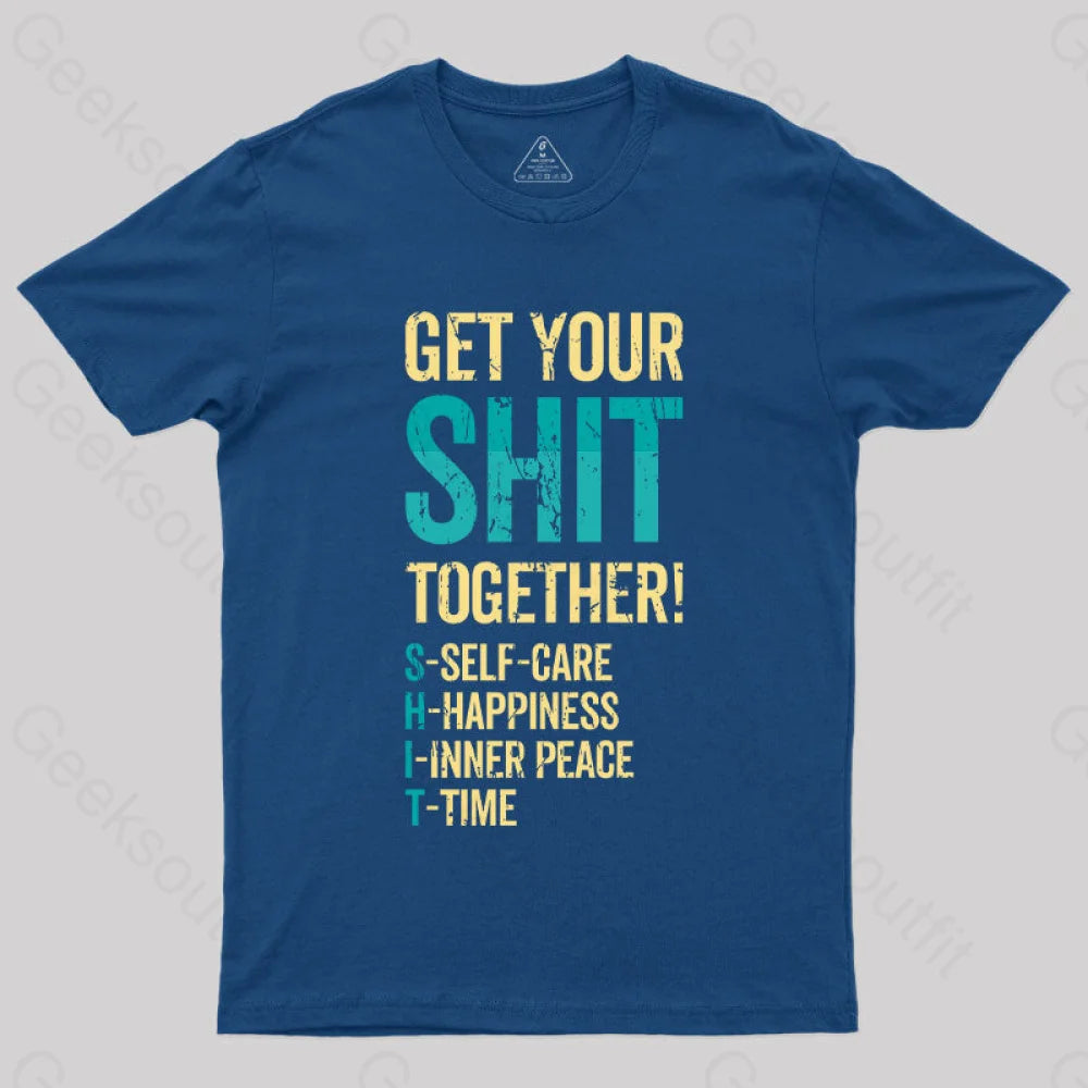 Get Your Shit Together T-Shirt Navy / S Yc