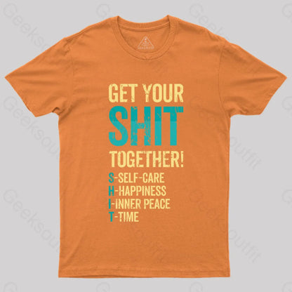 Get Your Shit Together T-Shirt Orange / S Yc