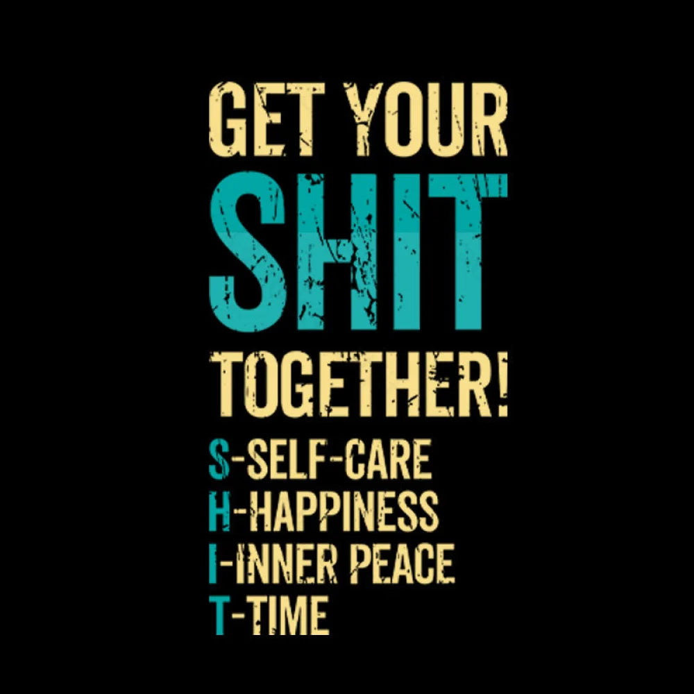 Get Your Shit Together T-Shirt Yc